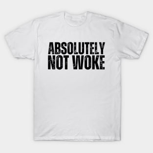 Absolutely NOT WOKE T-Shirt